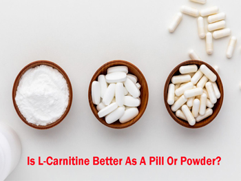 Are L-Carnitines Better As Pills Or Powders?
